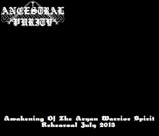 Ancestral Purity - Awakening Of The Aryan Warrior Spirit (Rehearsal July 2013) [Demo] (2013)