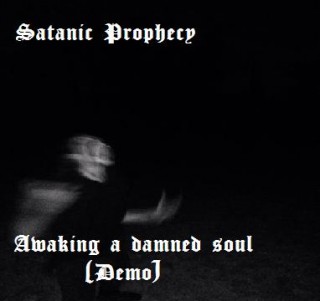 Satanic Prophecy - Awaking A Damned Soul [Demo] (2014)