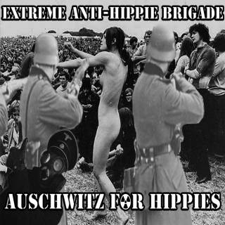 Extreme Anti-Hippie Brigade - Auschwitz For Hippies (2016)