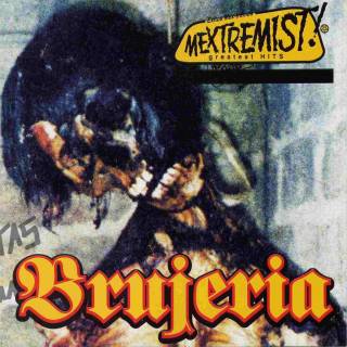 Brujeria ‎- Mextremist Hits (2001)