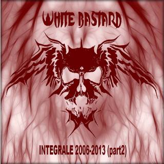 White Bastard - Integrale 2006-2013 (Part 2) [Compilation] (2014)
