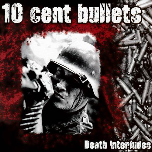10 Cent Bullets - Death interludes (2019)