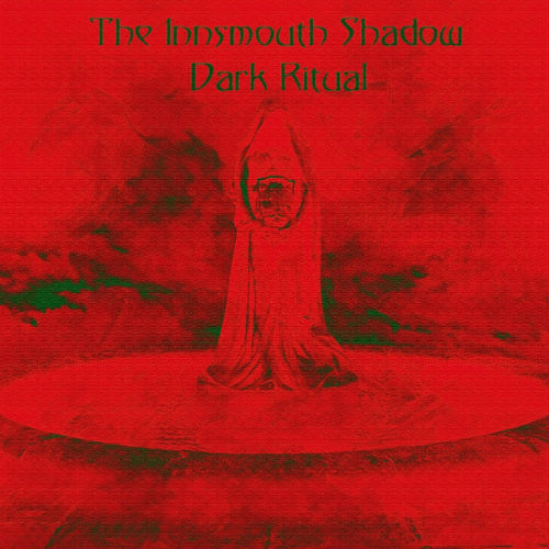 The Innsmouth Shadow - Dark Ritual (2019)