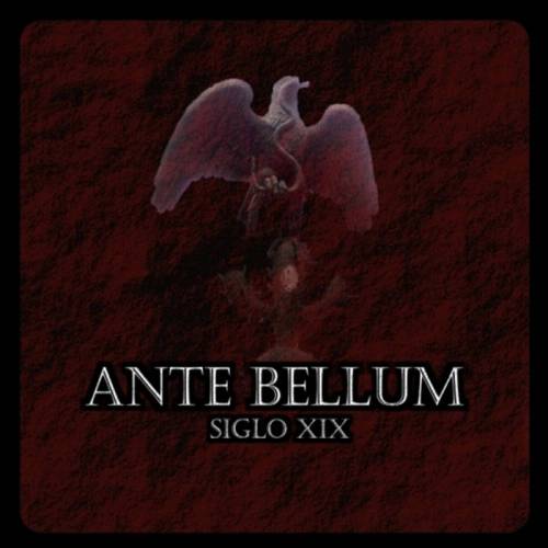 Ante Bellum ‎– Siglo XIX (2010)