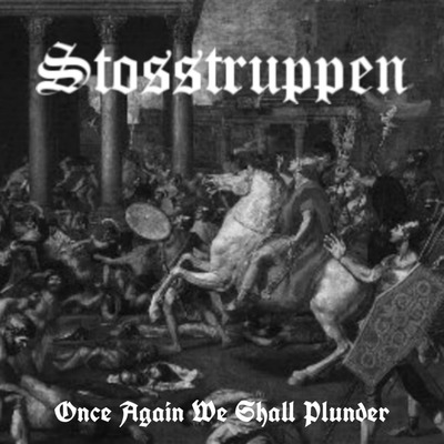 Stosstruppen - Once Again We Shall Plunder [EP] (2019)