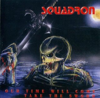Squadron - Our Time Will Come / Take The Sword [Compilation] (2004)