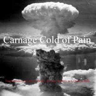 Carnage Cold Of Pain - Transmutation Of Life To Death (Passage Reborn As A God In Hell) (2014)