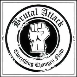 Brutal Attack - Everything Changes Now (2013)
