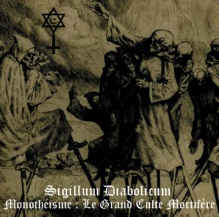 Sigillum Diabolicum - Monotheisme: Le Grand Culte Mortifere (2014)