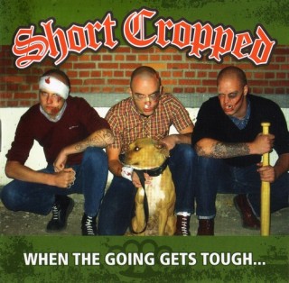 Short Cropped - When The Going Gets Tough... (2007)