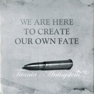 Titania & Antisystem - We Are Here To Create Our Own Fate (2007)
