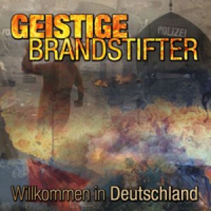 Geistige Brandstifter - Willkommen In Deutschland (2014)
