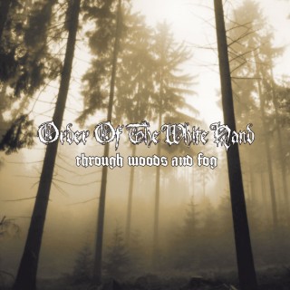 Order Of The White Hand - Through Woods And Fog (2008)