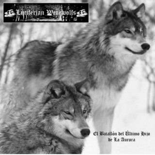 Luciferian Werewolfs - El Batallón Del Último Hijo De La Aurora [Demo] (2013)