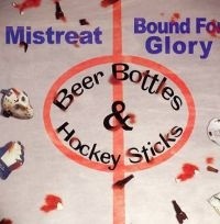 Mistreat & Bound For Glory ‎- Beer Bottles & Hockey Sticks  (2002)