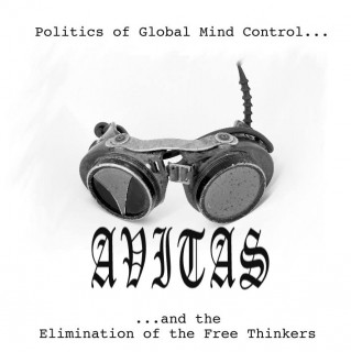 Avitas - Politics Of Global Mind Control... ...And The Elimination Of The Free Thinkers (2006)