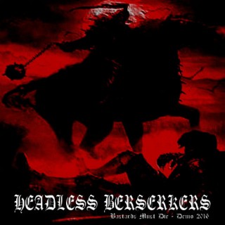 Headless Berserkers - Bastards Must Die [Demo] (2016)