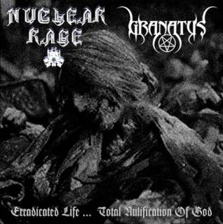 Nuclear Rage & Granatus - Erradicated Life... Total Nulification Of God (2016)