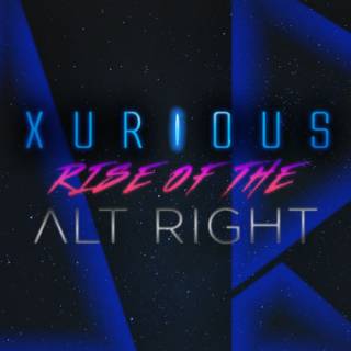 Xurious - Rise Of The Alt-Right (2016)