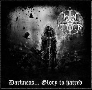 Moontower - Darkness... Glory To Hatred (2016)