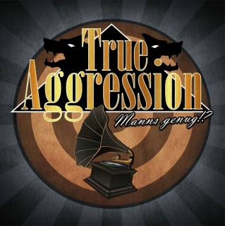 True Aggression - Manns genug!? (2017)