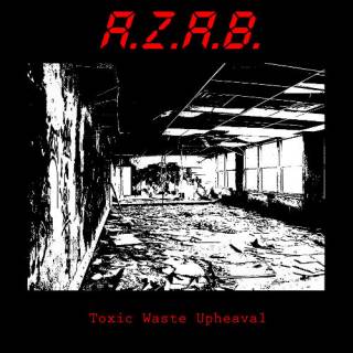 A.Z.A.B. - Toxic Waste Upheaval (2013)