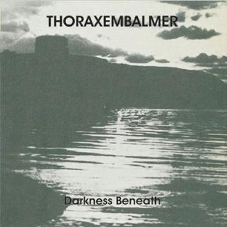 Thoraxembalmer - Darkness Beneath (2002)