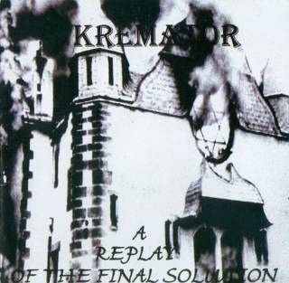 Kremator ‎- A Replay Of The Final Solution (2004)