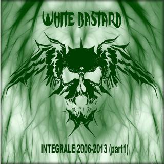 White Bastard - Integrale 2006-2013 (Part 1) [Compilation] (2014)