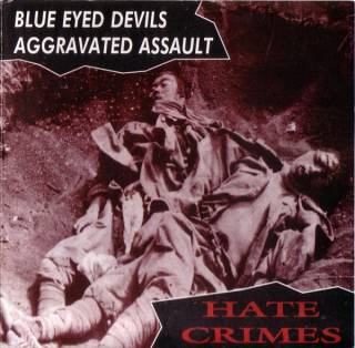 Blue Eyed Devils & Aggravated Assault - Hate Crimes [Split] (1996)