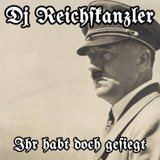 DJ Reichskanzler - Ihr habt doch gesiegt (2016)