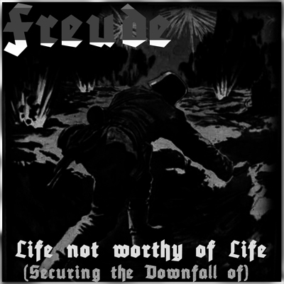 Freude - Life Not Worthy Of Life (Securing The Downfall Of) [Demo] (2008)