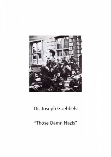Goebbels - “Those Damn Nazis”