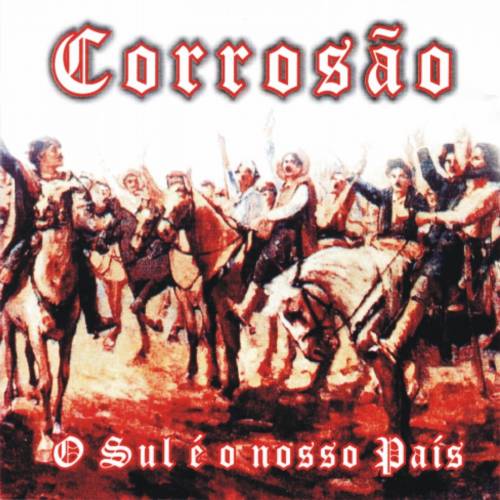 Corrosão - O Sul É O Nosso País Erstpressung (2000)
