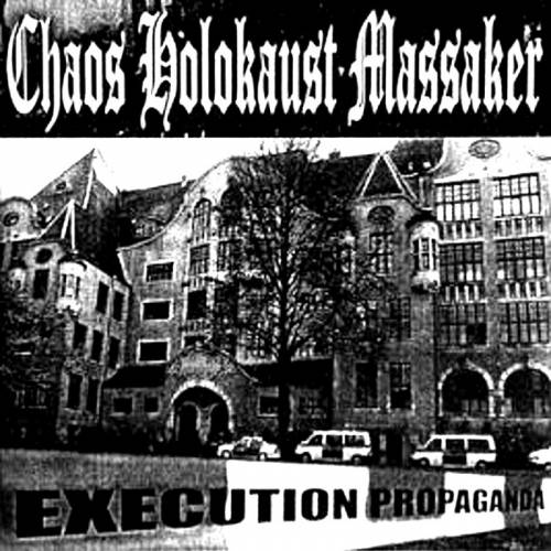 Chaos Holokaust Massaker - Execution Propaganda (2002)