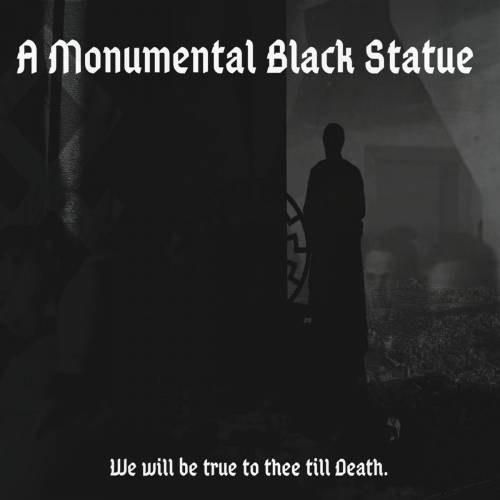 A Monumental Black Statue - We Will Be True To Thee Till Death! (2019)