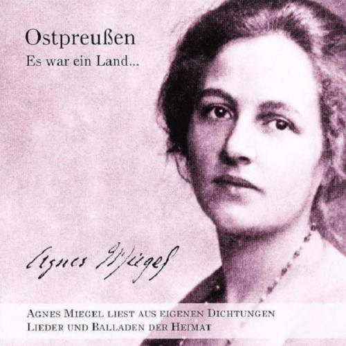 Agnes Miegel ‎- Ostpreußen. Es War Ein Land... Lieder Und Balladen Der Heimat (2000)