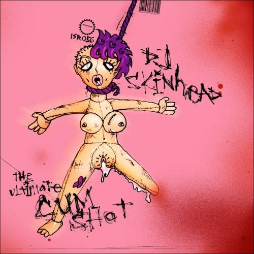 DJ Skinhead ‎- The Ultimate Cumshot (2005)