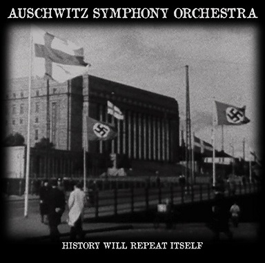 Auschwitz Symphony Orchestra - History Will Repeat Itself [Compilation] (2015)