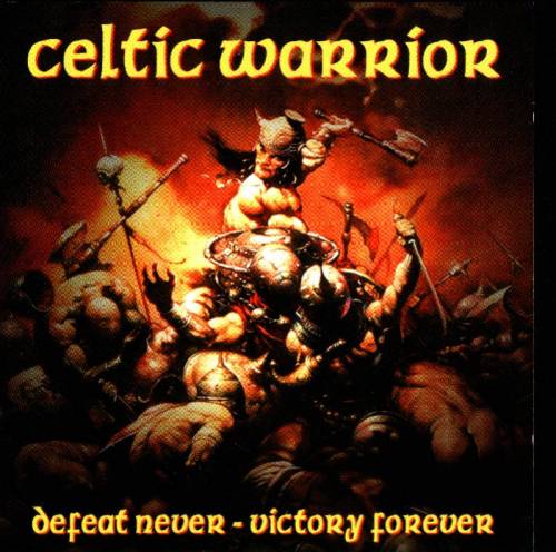 Celtic Warrior - Defeat never - Victory forever (2003)