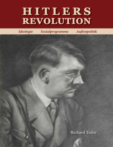 Richard Tedor - Hitlers Revolution - Ideologie, Sozialprogramme, Ausenpolitik (Deutsch & English)